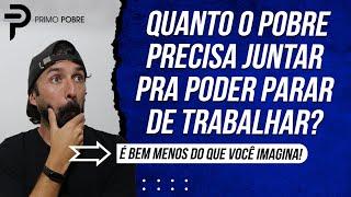 QUANTO O POBRE PRECISA JUNTAR PRA PODER PARAR DE TRABALHAR (Investimento e Renda Passiva pra Pobres)