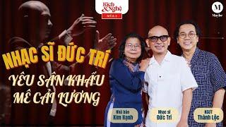 Nhạc sĩ Đức Trí - Yêu sân khấu, mê cải lương | Kịch & Nghệ (mùa 2) #6