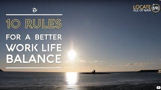 10 Rules for a Better Work-life Balance - Isle of Man - Locate.im