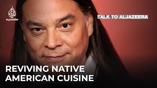 Sean Sherman: Reviving Native American cuisine | Talk to Al Jazeera