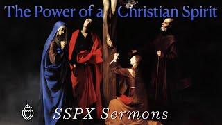 The Power of a Christian Spirit - SSPX Sermons