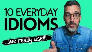 10 Great Everyday English Idioms for your SPEAKING: Advanced English vocabulary