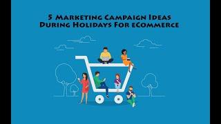 5 Marketing Campaign Ideas During Holidays For eCommerce