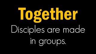 Disciples are made in groups