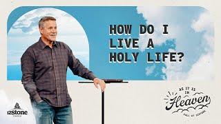 How Do I Live A Holy Life? | 12Stone Church