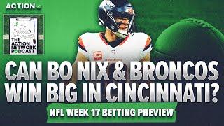 Can The Broncos BOUNCE BACK In Cincinnati? | NFL Week 17 Picks | The Action Network Podcast