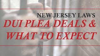 Everything On Plea Bargains For DUIs in New Jersey