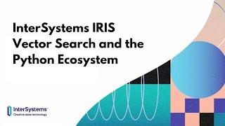 InterSystems IRIS Vector Search and the Python Ecosystem