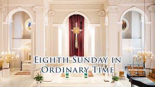 Mass: Eighth Sunday in Ordinary Time