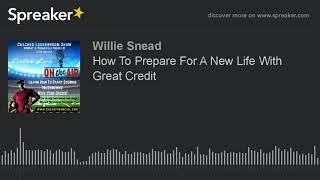 How To Prepare For A New Life With Great Credit (made with Spreaker)