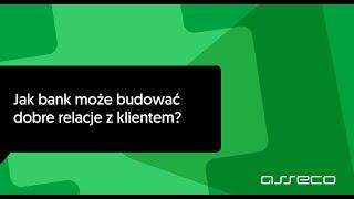 Andrzej Nowakowski z Asseco: jak bank może budować dobre relacje z klientem?