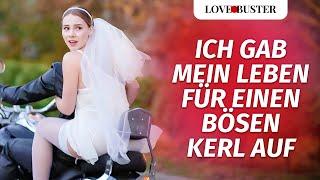 Ich Gab Mein Leben Für Einen Bösen Kerl Auf | @LoveBusterDeutsch