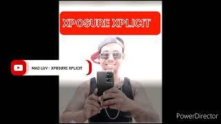 *SINGLE* MAD LUV - XPOSURE XPLICIT  9.7.22