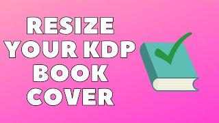 RESIZE AMAZON KDP COVER | How To Fix Cover Size Error Message