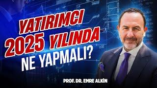 Yatırımcı 2025 Yılında Ne Yapmalı? @foneria  |  Emre Alkin