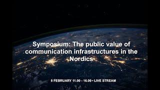 Symposium: The public value of communication infrastructures in the Nordics - Part 1