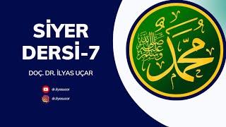 Siyer Dersi-7 | Doç. Dr. İlyas UÇAR