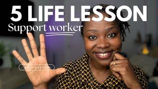 5 life lessons learnt after working 2 years as a support worker, Carer, health care assistant