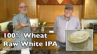 100% Wheat Raw White IPA - Basic Brewing Video - June 14, 2024