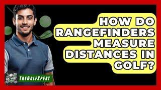 How Do Rangefinders Measure Distances In Golf? - The Golf Xpert