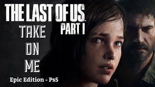 The Last Of Us Ps5 [ Take On Me ] Epic Edition | Slymansworld