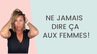 4 Phrases à ne JAMAIS dire aux FEMMES !