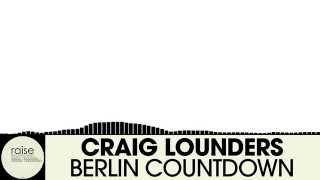 Craig Lounders - Berlin Countdown [Techno | Raise Recordings]