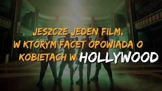 Jeszcze jeden film, w którym facet opowiada o kobietach w Hollywood