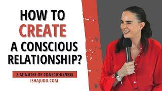 How to create a Conscious Relationship?