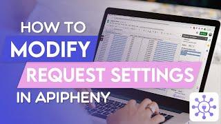 Modifying Your API Request Settings | Apipheny Feature Tutorials