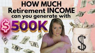 HOW MUCH Retirement INCOME can you generate with $500,000? 