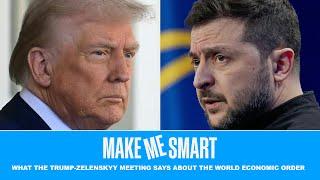 What the Trump-Zelenskyy Meeting Says About the World Economic Order | Make Me Smart Livestream