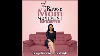 Bawse Mom Movement Podcast Episode 1