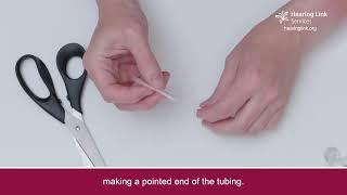 9.  Tubing - How to fit a new hearing aid tube