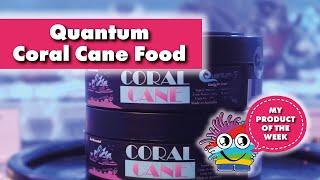 Product of the week. All you need to know about Quantum Coral Cane Food