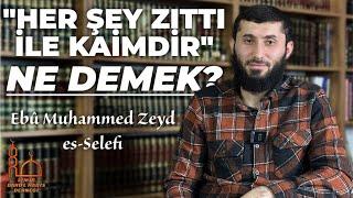 HER ŞEY ZITTI İLE KAİM'DİR NE DEMEK?-Ebû Muhammed Zeyd es-Selefi