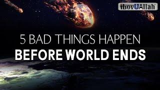 5 BAD THINGS HAPPEN BEFORE WORLD ENDS