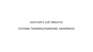 Hatcher’s Just Breathe Systema Training Pandemic Awareness