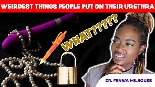 WEIRDEST THINGS THAT PEOPLE PUT ON THEIR URETHRA | Dr. Milhouse