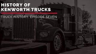 History of Kenworth Trucks | Truck History Episode 7