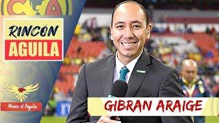 GIBRAN ARAIGE | REPORTERO de TUDN y AFICIONADO del CLUB AMERICA | RINCON AGUILA | Ep. 63