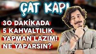 Kuzenin Emrivaki Yaptı. 30 Dakikada 5 Kahvaltılık Yapman Lazım! Ne Yaparsın? | Çat Kapı B07