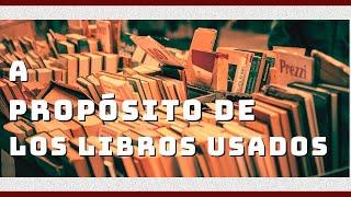 A PROPÓSITO de los LIBROS USADOS | Cuando la LECTURA se convierte en un TESORO