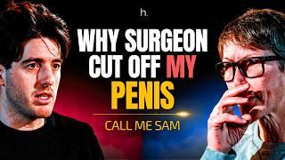 Gender Doctors Made Me A EUNUCH - Call Me Sam (4K)