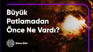 Büyük Patlamadan Önce Ne Vardı?