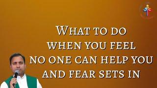 What to do when you feel no one can help you and fear sets in - Fr Joseph Edattu VC