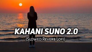 ️Kahani Suno 2.0- [Slowed + Reverb] | Top Bollywood Lofi Song| Love Lofi Mashup