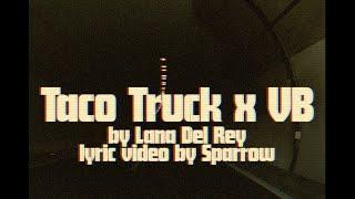 Lana Del Rey - Taco Truck x VB (Fanmade Lyric Video)