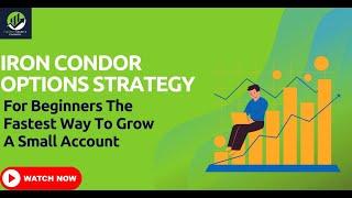 Iron Condor Options Strategy  For Beginners The Fastest Way To Grow A Small Account