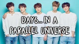 A Guide to Day6... in a Parallel Universe